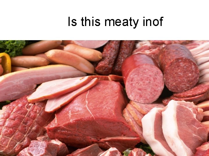 Is this meaty inof 