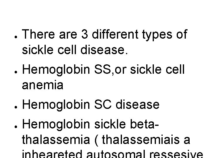 ● ● There are 3 different types of sickle cell disease. Hemoglobin SS, or