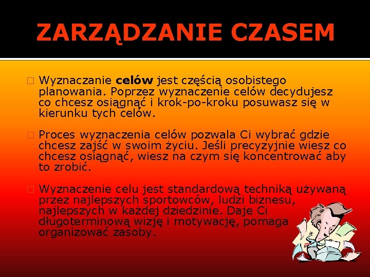 ZARZĄDZANIE CZASEM � Wyznaczanie celów jest częścią osobistego planowania. Poprzez wyznaczenie celów decydujesz co