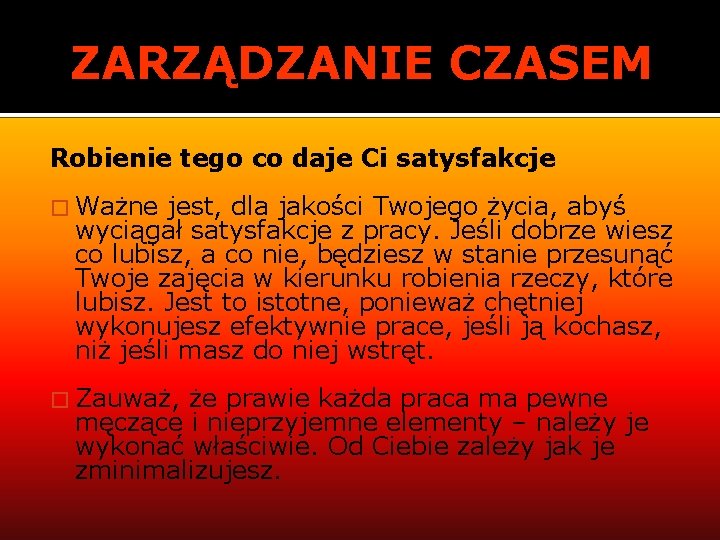 ZARZĄDZANIE CZASEM Robienie tego co daje Ci satysfakcje � Ważne jest, dla jakości Twojego