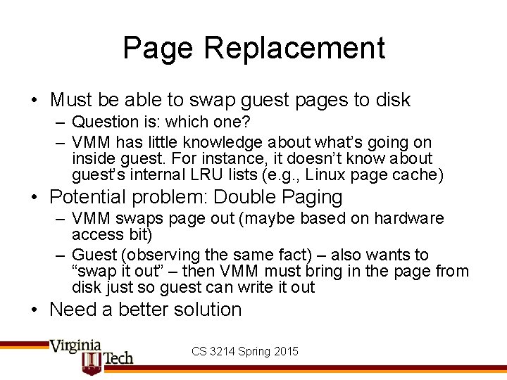 Page Replacement • Must be able to swap guest pages to disk – Question