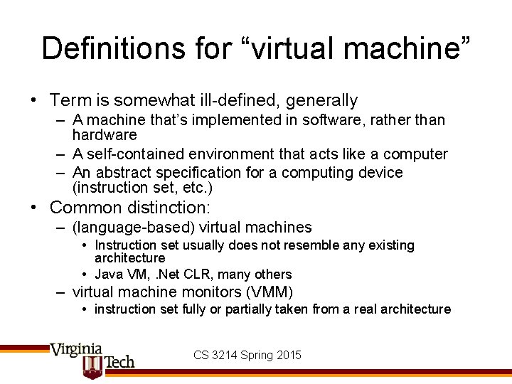 Definitions for “virtual machine” • Term is somewhat ill-defined, generally – A machine that’s