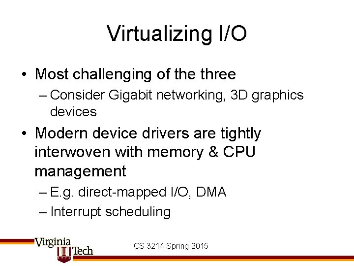 Virtualizing I/O • Most challenging of the three – Consider Gigabit networking, 3 D
