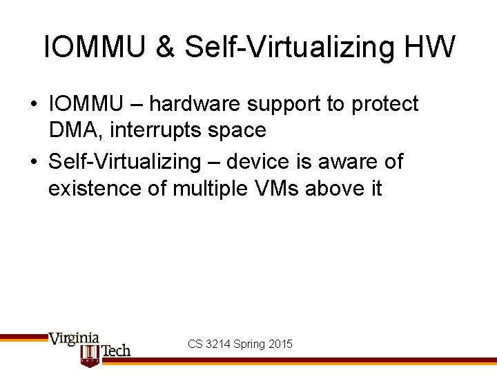 IOMMU & Self-Virtualizing HW • IOMMU – hardware support to protect DMA, interrupts space