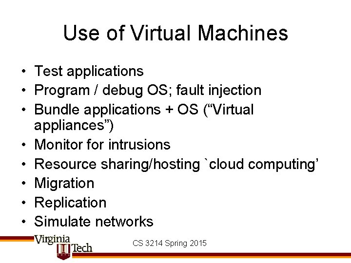 Use of Virtual Machines • Test applications • Program / debug OS; fault injection