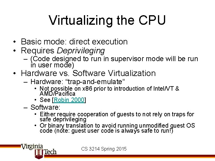 Virtualizing the CPU • Basic mode: direct execution • Requires Deprivileging – (Code designed