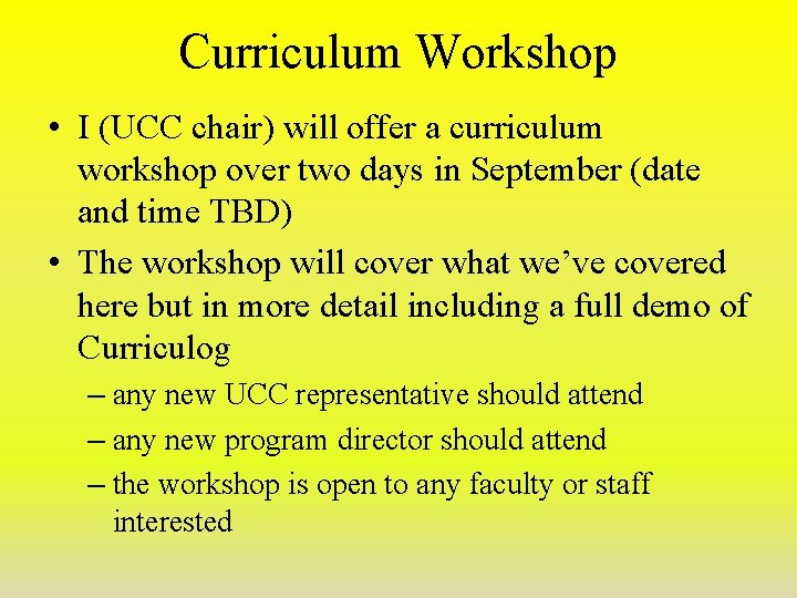 Curriculum Workshop • I (UCC chair) will offer a curriculum workshop over two days