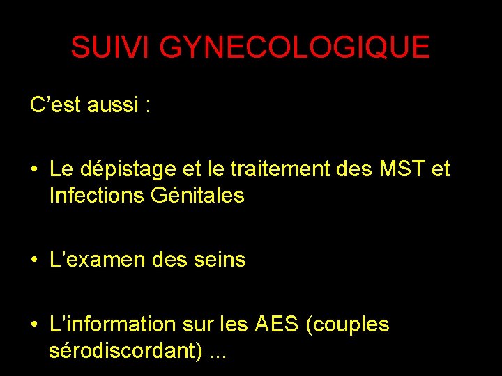 SUIVI GYNECOLOGIQUE C’est aussi : • Le dépistage et le traitement des MST et