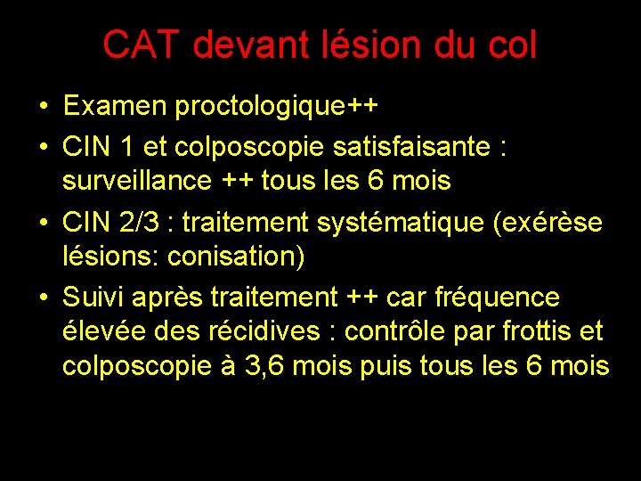 CAT devant lésion du col • Examen proctologique++ • CIN 1 et colposcopie satisfaisante