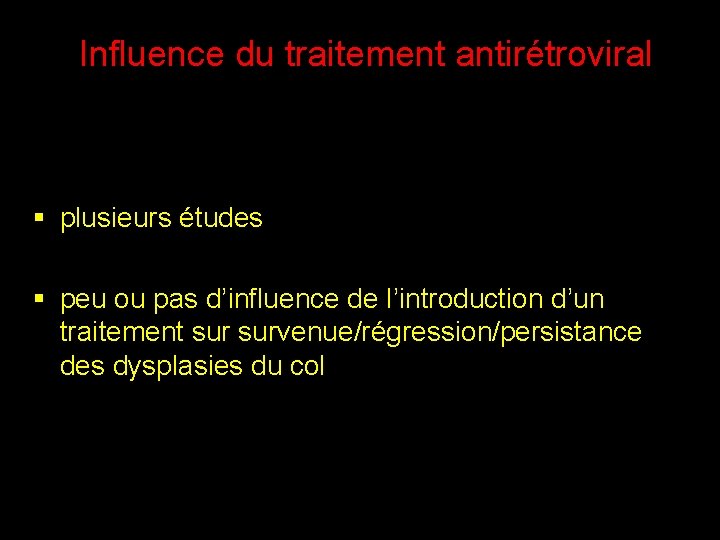 Influence du traitement antirétroviral § plusieurs études § peu ou pas d’influence de l’introduction