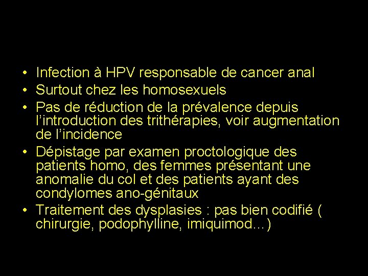  • Infection à HPV responsable de cancer anal • Surtout chez les homosexuels