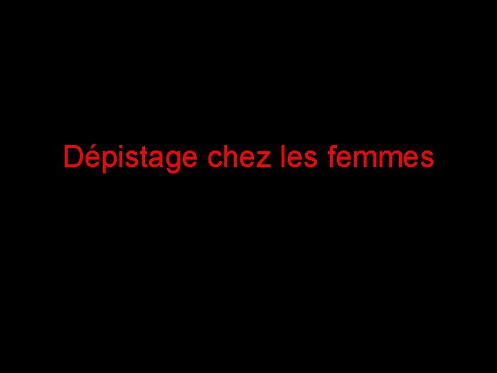 Dépistage chez les femmes 