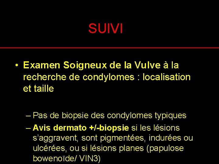 SUIVI • Examen Soigneux de la Vulve à la recherche de condylomes : localisation