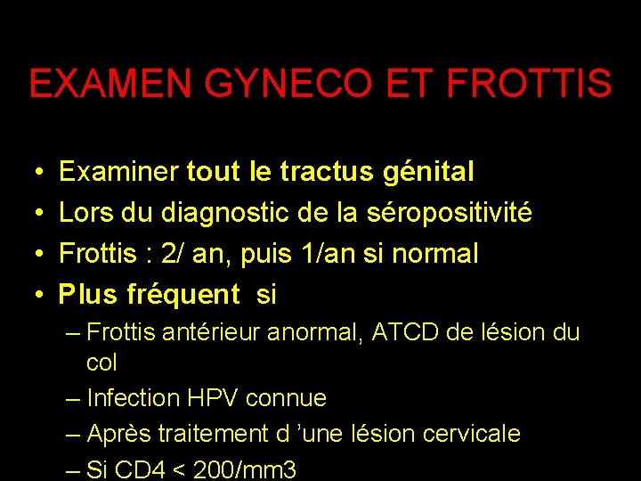 EXAMEN GYNECO ET FROTTIS • • Examiner tout le tractus génital Lors du diagnostic