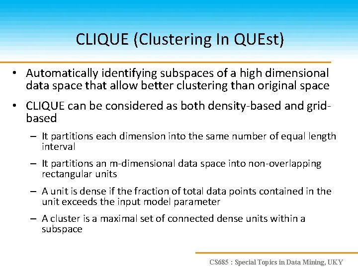 CLIQUE (Clustering In QUEst) • Automatically identifying subspaces of a high dimensional data space