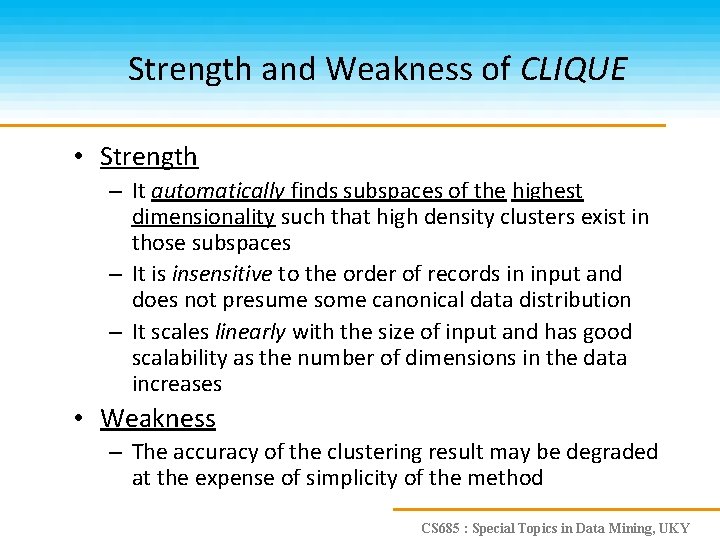 Strength and Weakness of CLIQUE • Strength – It automatically finds subspaces of the