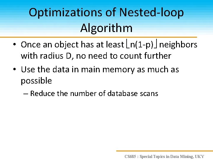 Optimizations of Nested-loop Algorithm • Once an object has at least n(1 -p) neighbors