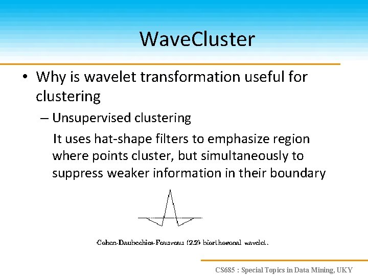 Wave. Cluster • Why is wavelet transformation useful for clustering – Unsupervised clustering It