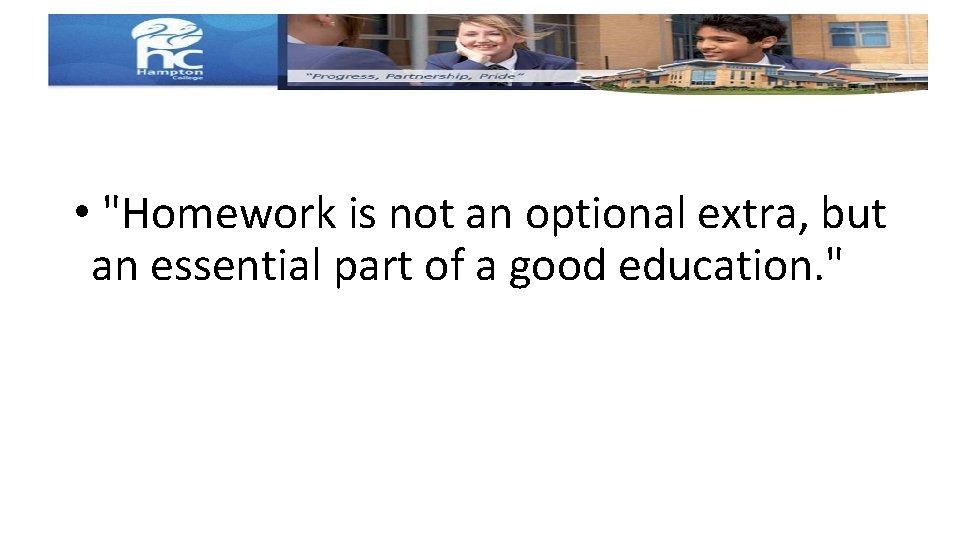 • "Homework is not an optional extra, but an essential part of a • "Homework is not an optional extra, but an essential part of a