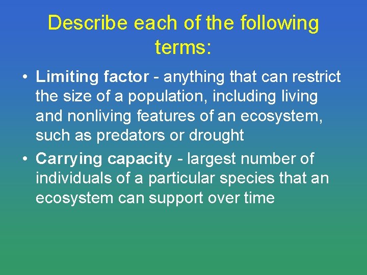 Describe each of the following terms: • Limiting factor - anything that can restrict
