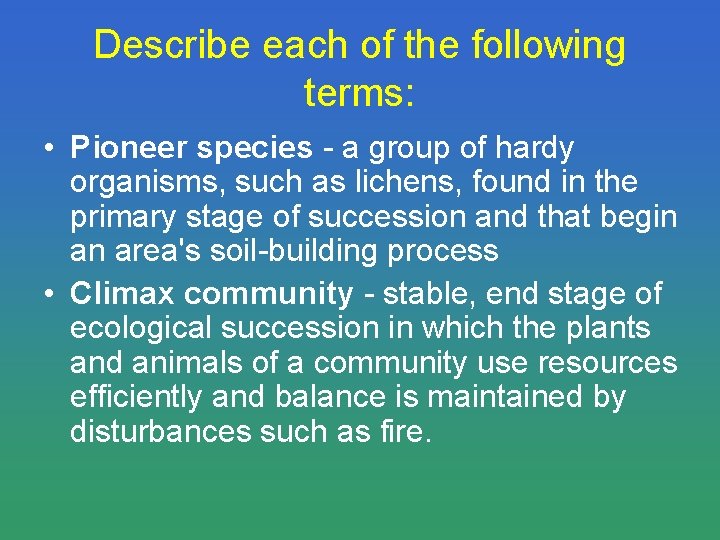 Describe each of the following terms: • Pioneer species - a group of hardy