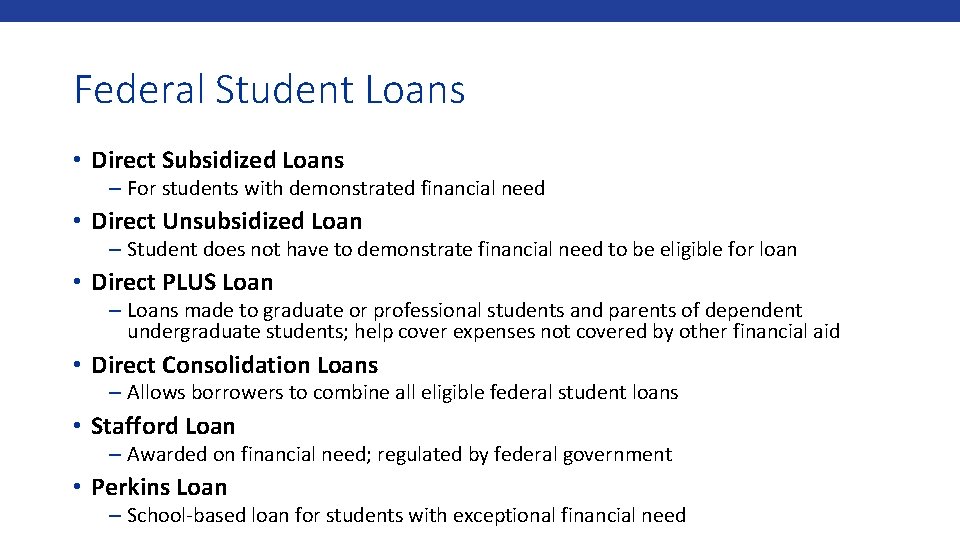 Federal Student Loans • Direct Subsidized Loans – For students with demonstrated financial need