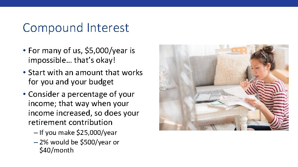 Compound Interest • For many of us, $5, 000/year is impossible… that’s okay! •