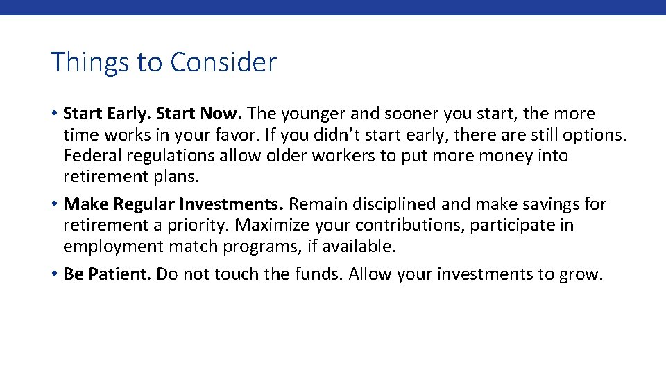 Things to Consider • Start Early. Start Now. The younger and sooner you start,