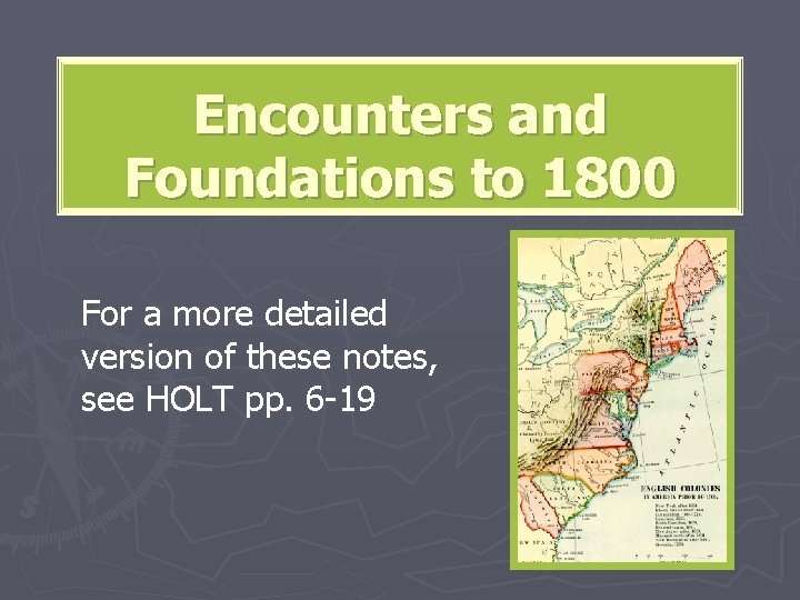 Encounters and Foundations to 1800 For a more detailed version of these notes, see