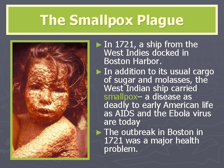 The Smallpox Plague ► In 1721, a ship from the West Indies docked in