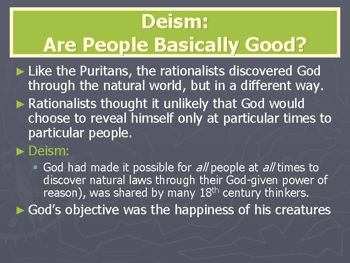 Deism: Are People Basically Good? ► Like the Puritans, the rationalists discovered God through