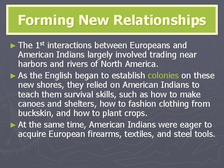 Forming New Relationships ► The 1 st interactions between Europeans and American Indians largely