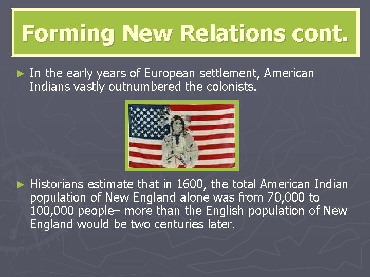 Forming New Relations cont. ► In the early years of European settlement, American Indians
