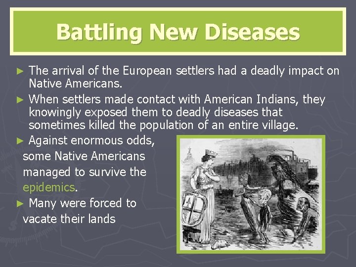 Battling New Diseases The arrival of the European settlers had a deadly impact on