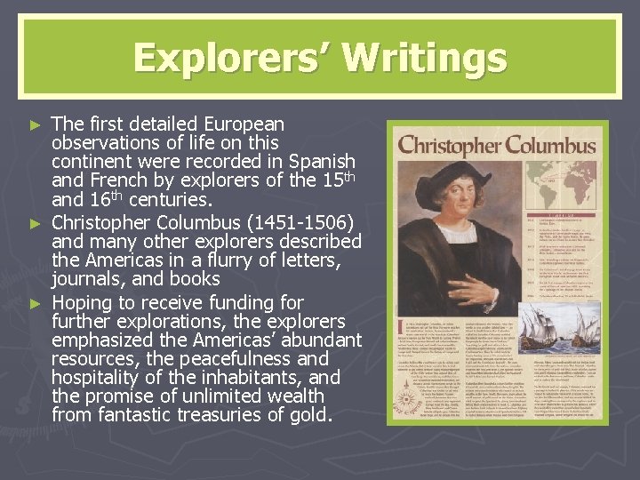 Explorers’ Writings The first detailed European observations of life on this continent were recorded