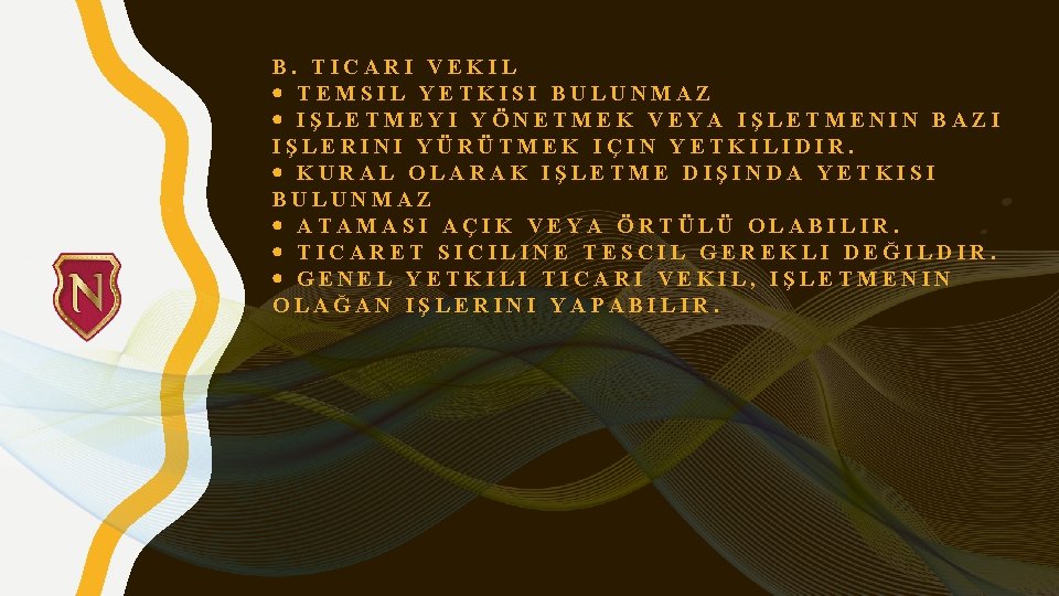 B. TICARI VEKIL TEMSIL YETKISI BULUNMAZ IŞLETMEYI YÖNETMEK VEYA IŞLETMENIN BAZI IŞLERINI YÜRÜTMEK IÇIN