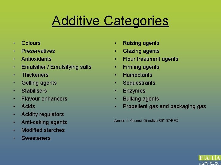 Additive Categories • • • • Colours Preservatives Antioxidants Emulsifier / Emulsifying salts Thickeners
