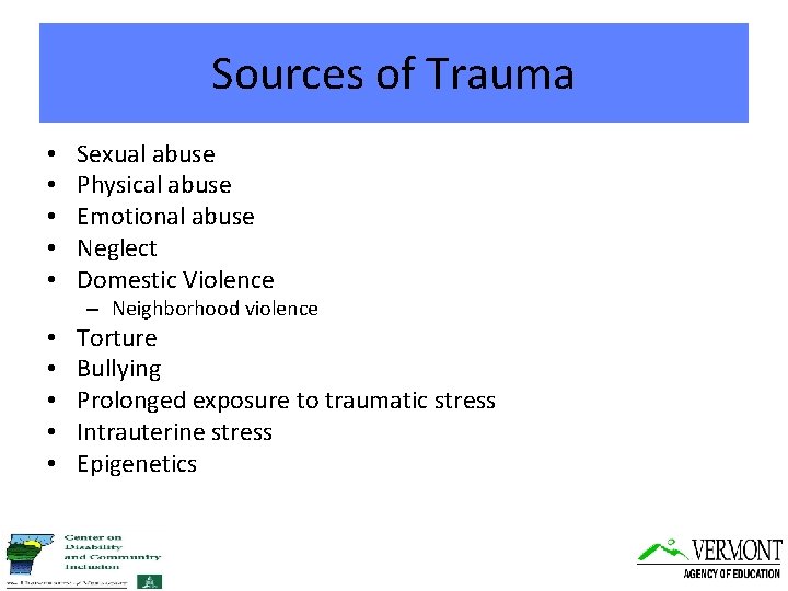 Sources of Trauma • • • Sexual abuse Physical abuse Emotional abuse Neglect Domestic