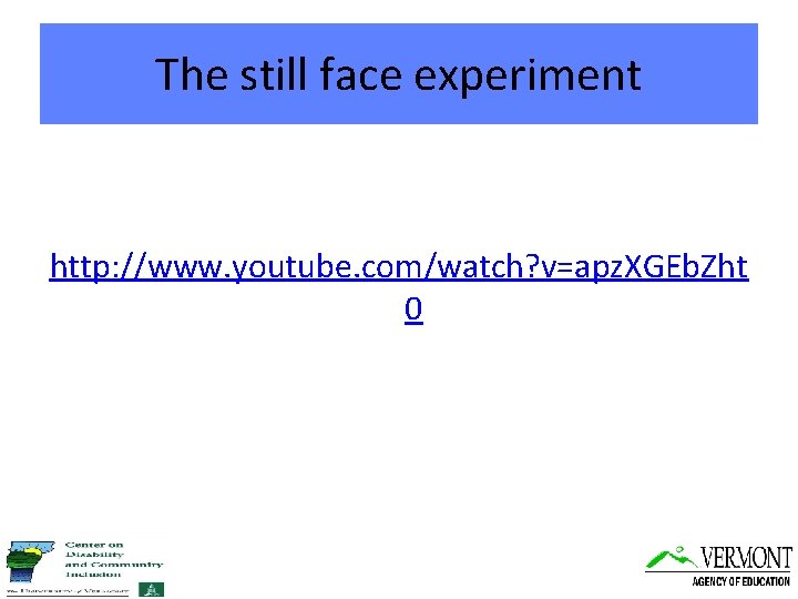 The still face experiment http: //www. youtube. com/watch? v=apz. XGEb. Zht 0 