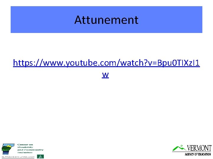 Attunement https: //www. youtube. com/watch? v=Bpu 0 TIXz. I 1 w 