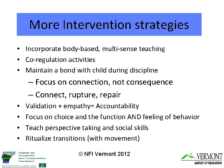 More Intervention strategies • Incorporate body-based, multi-sense teaching • Co-regulation activities • Maintain a