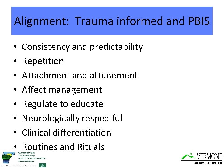 Alignment: Trauma informed and PBIS • • Consistency and predictability Repetition Attachment and attunement