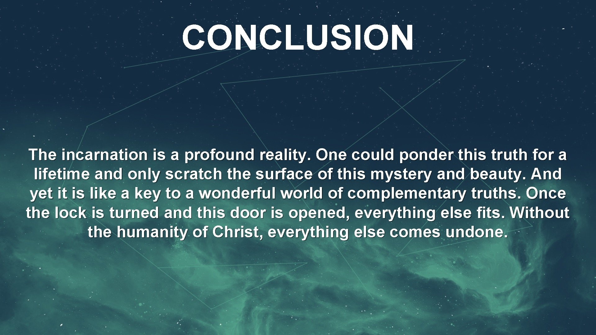 CONCLUSION The incarnation is a profound reality. One could ponder this truth for a CONCLUSION The incarnation is a profound reality. One could ponder this truth for a