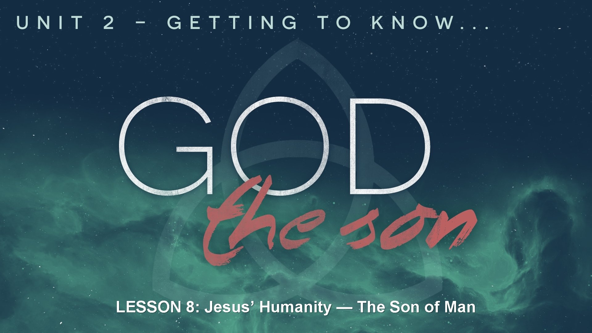 LESSON 8: Jesus’ Humanity — The Son of Man LESSON 8: Jesus’ Humanity — The Son of Man