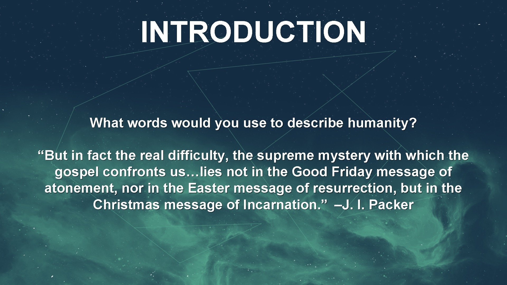 INTRODUCTION What words would you use to describe humanity? “But in fact the real INTRODUCTION What words would you use to describe humanity? “But in fact the real