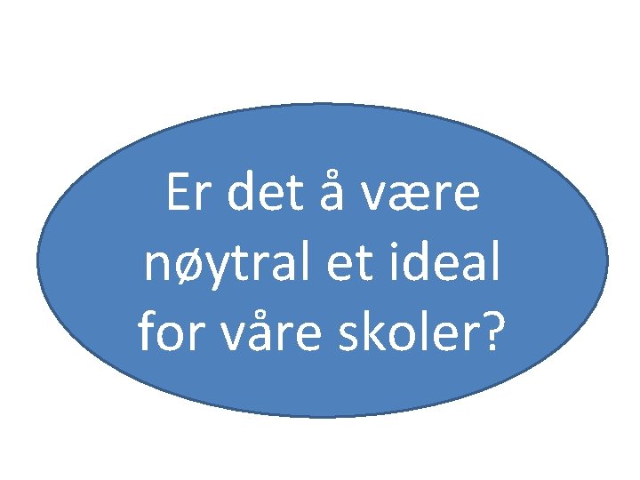 Er det å være nøytral et ideal for våre skoler? 