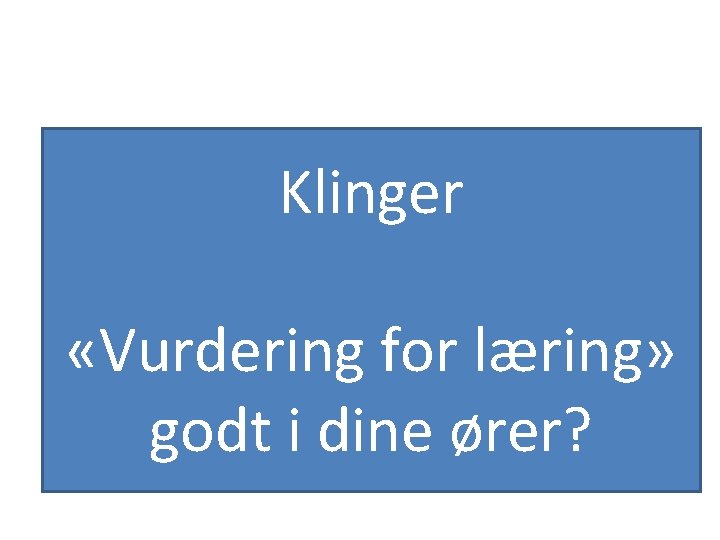 Klinger «Vurdering for læring» godt i dine ører? 