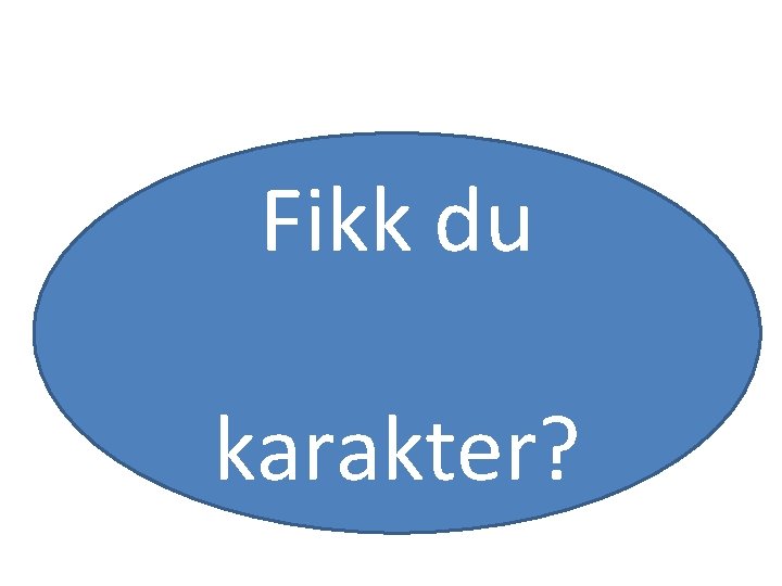 Fikk du karakter? 