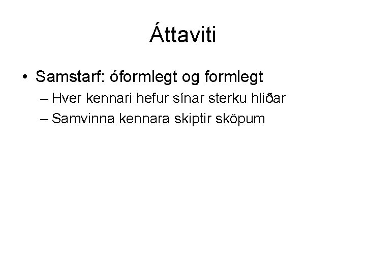 Áttaviti • Samstarf: óformlegt og formlegt – Hver kennari hefur sínar sterku hliðar –