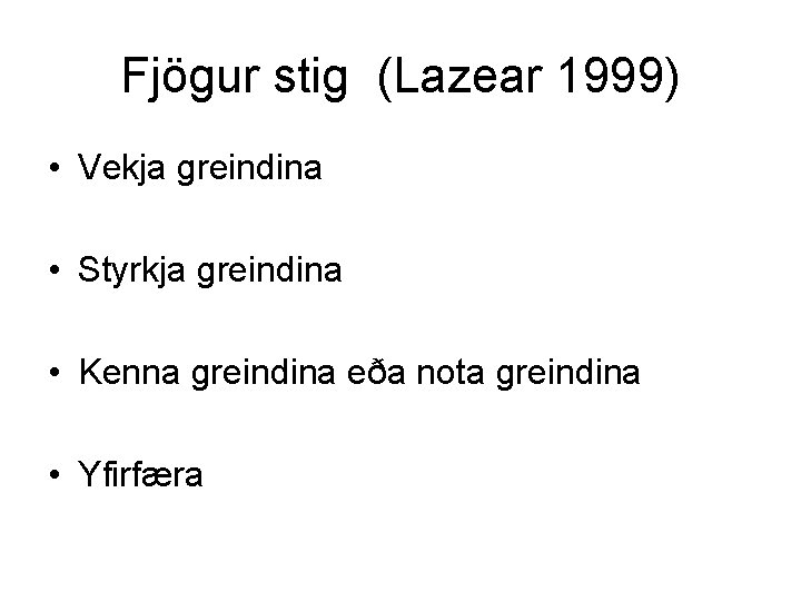 Fjögur stig (Lazear 1999) • Vekja greindina • Styrkja greindina • Kenna greindina eða